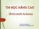 Bài giảng Tin học nâng cao (Microsoft Access): Chương 1 - GV. Trần Thanh San